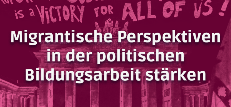 Aktiv werden: Migrantische Perspektiven in der politischen Bildungsarbeit stärken!“